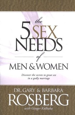 The 5 Sex Needs of Men & Women: Discover the Secrets of Great Sex in a Godly Marriage  -     By: Dr. Gary Rosberg, Barbara Rosberg, Ginger Kolbaba
