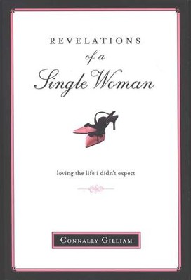 Revelations of a Single Woman: Loving the Life I Didn't Expect  -     By: Connally Gilliam
