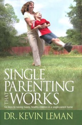 Single Parenting That Works: Six keys to raising happy, healthy, children in a single parent home  -     By: Dr. Kevin Leman
