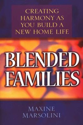 Blended Families: Creating Harmony As You Build a New Home Life  -     By: Maxine Marsolini
