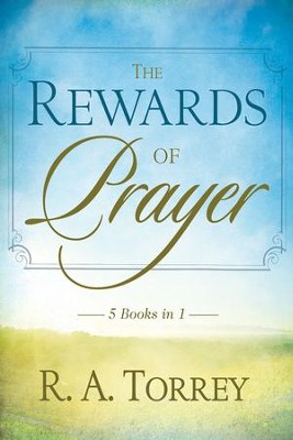 Rewards Of Prayer: 5-in-1 Anthology - eBook  -     By: R.A. Torrey
