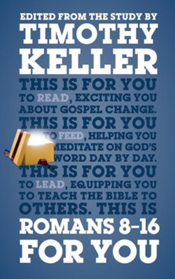 Romans 8 - 16 For You: For reading, for feeding, for leading  -     By: Timothy Keller
