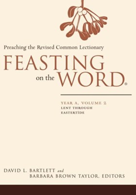 Feasting on the Word: Year A, Volume 2: Lent through Eastertide - eBook  -     Edited By: Barbara Brown Taylor
    By: David L. Bartlett
