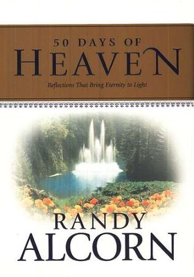 50 Days of Heaven: Reflections That Bring Eternity to Light  -     By: Randy Alcorn
