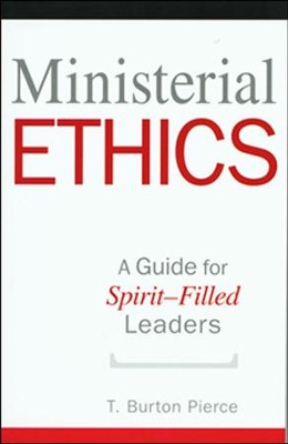 Ministerial Ethics: A Guide for Spirit-Filled Leaders   -     By: T. Pierce
