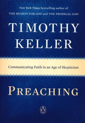 Preaching: Communicating Faith in an Age of Skepticism  -     By: Timothy Keller

