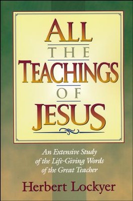 All the Teachings of Jesus   -     By: Herbert Lockyer
