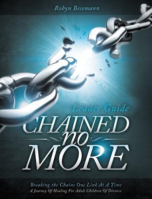 Chained No More (Leader Guide): A Journey of Healing for Adult Children of Divorce - eBook  -     By: Ron Besemann
