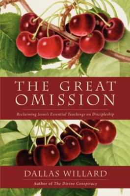 The Great Omission: Reclaiming Jesus's Essential Teachings on Discipleship  -     By: Dallas Willard
