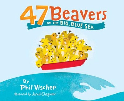 47 Beavers on the Big, Blue Sea  -     By: Phil Vischer
