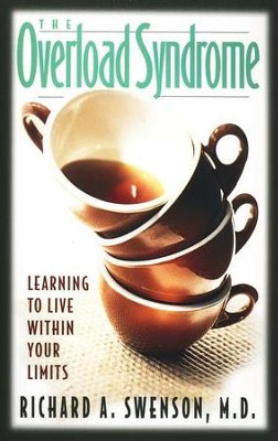 The Overload Syndrome: Learning to Live Within Your Limits  -     By: Richard A. Swenson M.D.
