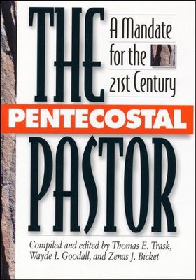 The Pentecostal Pastor A Mandate for the 21st Century Edited By