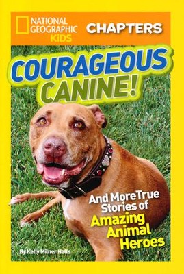 National Geographic Kids Chapters: Courageous Canine: And More True Stories of Amazing Animal Heroes  -     By: Kelly Milner Halls
