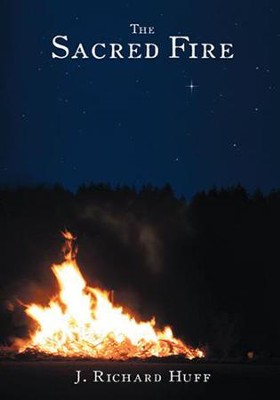 The Sacred Fire - eBook  -     By: J. Richard Huff
