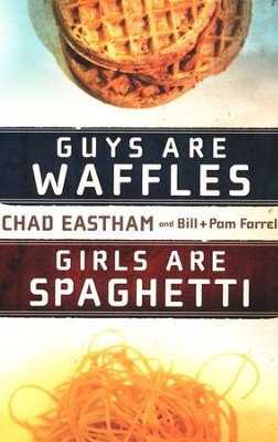 Guys are Waffles, Girls are Spaghetti  -     By: Chad Eastham, Bill Farrel, Pam Farrel
