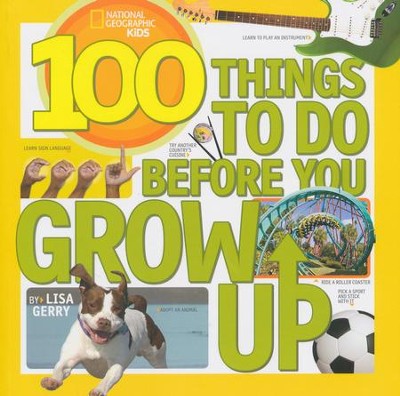 100 Things to Do Before You Grow Up  -     By: National Geographic Kids
