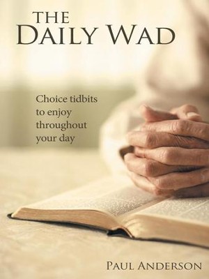 The Daily Wad: Choice tidbits to enjoy throughout your day - eBook  -     By: Paul Anderson
