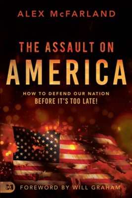 The Assault on America: How to Defend Our Nation Before It's Too Late!  -     By: Alex McFarland

