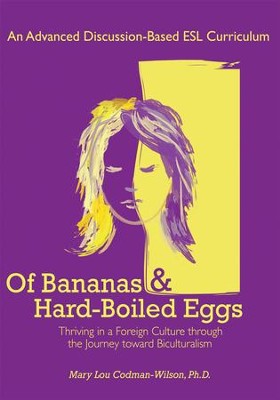 Of Bananas and Hard-Boiled Eggs: An ESL Curriculum on the Journey Toward Biculturalism - eBook  -     By: Mary Codman-Wilson
