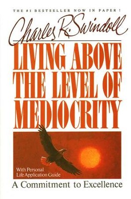 Living Above the Level of Mediocrity   -     By: Charles R. Swindoll
