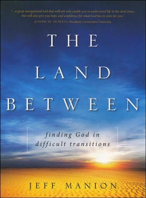 The Land Between: Finding God in Difficult Transitions  -     By: Jeff Manion
