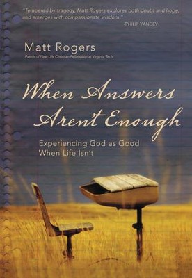 When Answers Aren't Enough: Experiencing God as Good When Life Isn't - eBook  -     By: Matt Rogers
