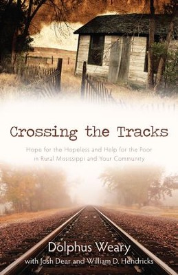 Crossing the Tracks: Hope for the Hopeless and Help for the Poor in Rural Mississippi and Your Community - eBook  -     By: Dolphus Weary
