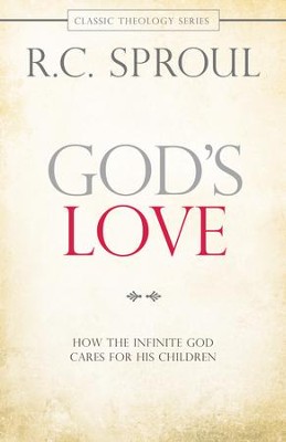 God's Love: How the Infinite God Cares for His Children - eBook  -     By: R.C. Sproul
