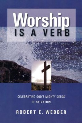Worship Is a Verb, Second Edition                           -     By: Robert E. Webber
