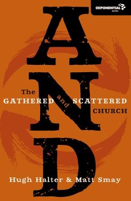 And: The Gathered and Scattered Church   -     By: Hugh Halter, Matt Smay
