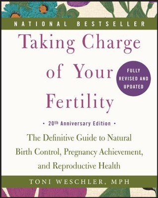 Taking Charge of Your Fertility, 20th Anniversary Edition, The Definitive Guide to Natural Birth Control  -     By: Toni Weschler
