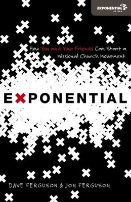 Exponential: How You and Your Friends Can Start a Missional Church Movement  -     By: Dave Ferguson, Jon Ferguson
