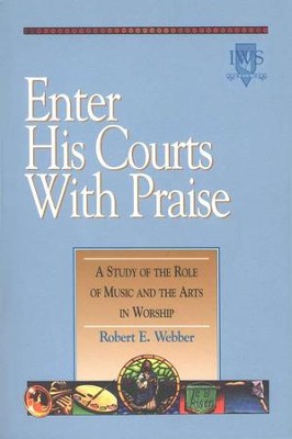Enter His Courts with Praise, Alleluia! Series Music and the Arts in Worship  -     By: Robert E. Webber
