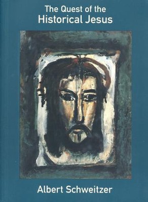 Quest of the Historical Jesus (First complete edition)  -     By: Albert Schweitzer
