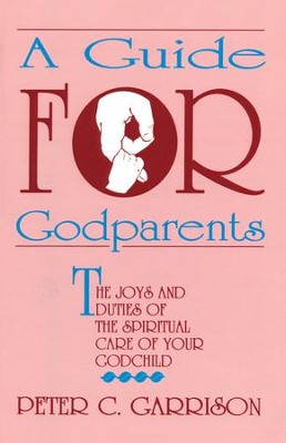 A Guide For Godparents  -     By: Peter Garrison
