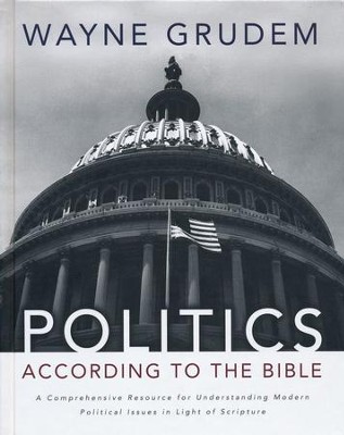 Politics According to the Bible: A Comprehensive Resource for Understanding Modern Political Issues in Light of Scripture  -     By: Wayne Grudem
