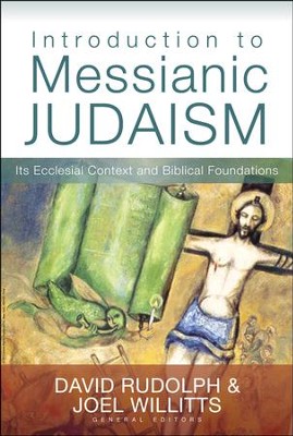 Introduction to Messianic Judaism: Its Ecclesial Context and Biblical Foundations  -     By: David J. Rudolph, Joel Willitts
