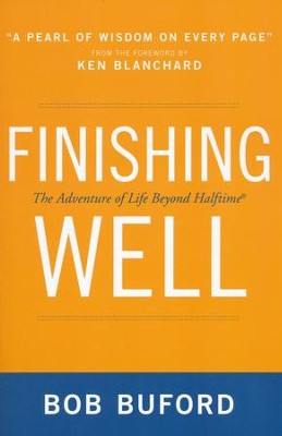 Finishing Well: The Adventure of Life Beyond Halftime  -     By: Bob Buford
