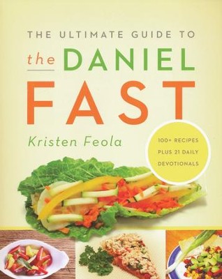 The Ultimate Guide to the Daniel Fast   -     By: Kristen Feola
