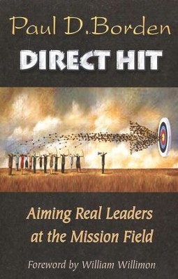 Direct Hit: Aiming Real Leaders at the Mission Field  -     By: Paul D. Borden
