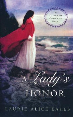 A Lady's Honor, Cliffs of Cornwall Series #1   -     By: Laurie Alice Eakes
