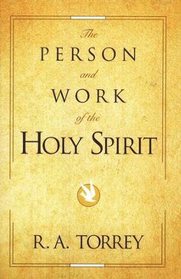 The Person and Work of the Holy Spirit   -     By: R.A. Torrey
