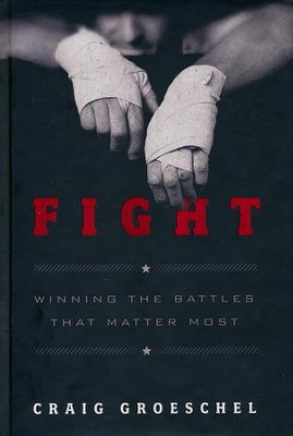 Fight: Winning the Battles That Matter Most  -     By: Craig Groeschel
