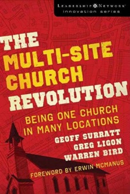 The Multi-Site Church Revolution: Being One Church in Many Locations - eBook  -     By: Geoff Surratt, Greg Ligon, Warren Bird
