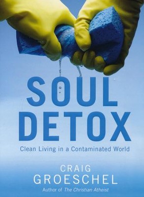 Soul Detox: Clean Living in a Contaminated World  -     By: Craig Groeschel
