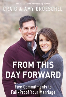 From This Day Forward: Five Commitments to Fail-Proof Your Marriage  -     By: Craig Groeschel, Amy Groeschel
