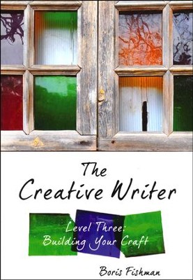 The Creative Writer, Level 3: Building Your Craft   -     By: Boris Fishman

