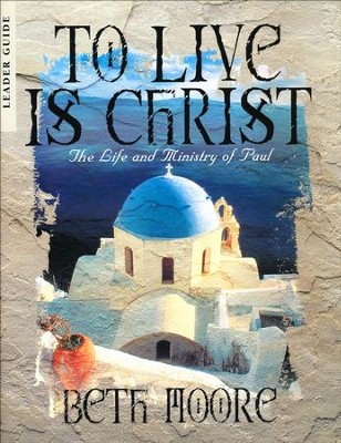 To Live is Christ Leaders Guide: The Life and Ministry of Paul  -     By: Beth Moore