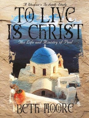 To Live Is Christ: The Life and Ministry of Paul,  Member Book   -     By: Beth Moore
