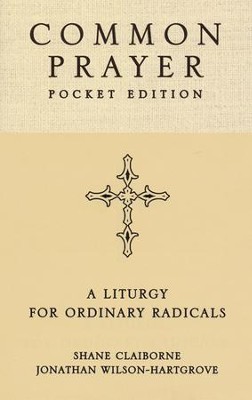 Common Prayer Pocket Edition: A Liturgy for Ordinary Radicals  -     By: Shane Claiborne, Jonathan Wilson Hartgrove
